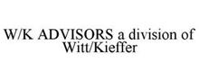 W/K ADVISORS A DIVISION OF WITT/KIEFFER