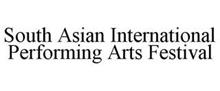 SOUTH ASIAN INTERNATIONAL PERFORMING ARTS FESTIVAL