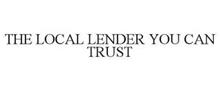 THE LOCAL LENDER YOU CAN TRUST