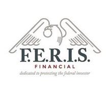 F.E.R.I.S. FINANCIAL DEDICATED TO PROTECTING THE FEDERAL INVESTOR