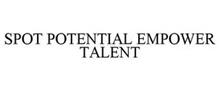 SPOT POTENTIAL EMPOWER TALENT