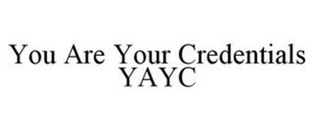 YOU ARE YOUR CREDENTIALS YAYC