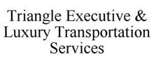 TRIANGLE EXECUTIVE & LUXURY TRANSPORTATION SERVICES