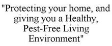 "PROTECTING YOUR HOME, AND GIVING YOU A HEALTHY, PEST-FREE LIVING ENVIRONMENT"