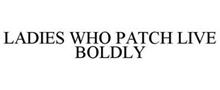 LADIES WHO PATCH LIVE BOLDLY