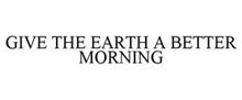 GIVE THE EARTH A BETTER MORNING