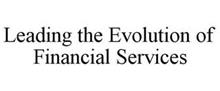 LEADING THE EVOLUTION OF FINANCIAL SERVICES