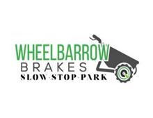 WHEELBARROW BRAKES SLOW - STOP - PARK