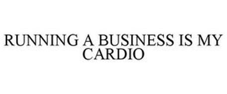 RUNNING A BUSINESS IS MY CARDIO