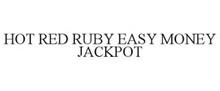 HOT RED RUBY EASY MONEY JACKPOT