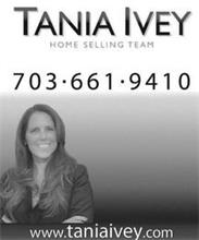 TANIA IVEY HOME SELLING TEAM 703 · 661 · 9410 WWW.TANIAIVEY.COM