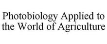 PHOTOBIOLOGY APPLIED TO THE WORLD OF AGRICULTURE