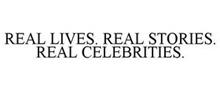 REAL LIVES. REAL STORIES. REAL CELEBRITIES.