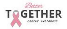 BETTER TOGETHER CANCER AWARENESS