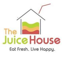 THE JUICE HOUSE EAT FRESH. LIVE HAPPY.