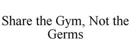 SHARE THE GYM, NOT THE GERMS