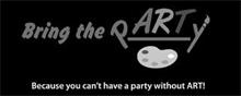 BRING THE PARTY BECAUSE YOU CAN`T HAVE A PARTY WITHOUT ART!