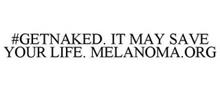 #GETNAKED. IT MAY SAVE YOUR LIFE. MELANOMA.ORG