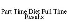 PART TIME DIET FULL TIME RESULTS