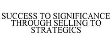 SUCCESS TO SIGNIFICANCE THROUGH SELLING TO STRATEGICS