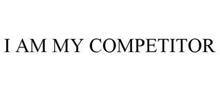I AM MY COMPETITOR