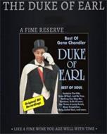 THE DUKE OF EARL A FINE RESERVE BEST OFGENE CHANDLER DUKE OF EARL BEST OF SOUL ORIGINAL HIT RECORDINGS CONTAINS THE HITS: DUKE OF EARL, JUST BE TRUE, NOTHING CAN STOP ME, RAINBOW, TO BE A LOVER, YOU THREW A LUCKY PUNCH, MANS TEMPTATION, A SONG CALLED SOUL, AND MORE. LIKE A FINE WINE YOU AGE WELL WITH TIME