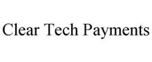 CLEAR TECH PAYMENTS