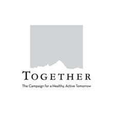 TOGETHER THE CAMPAIGN FOR A HEALTHY, ACTIVE TOMORROW
