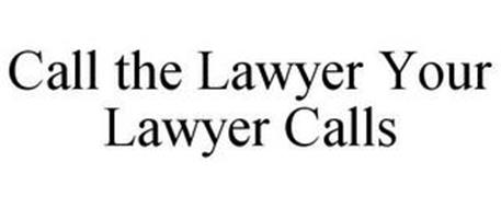 CALL THE LAWYER YOUR LAWYER CALLS