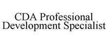 CDA PROFESSIONAL DEVELOPMENT SPECIALIST