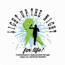 LIGHT UP THE NIGHT FOR LIFE; CELEBRATING LIVES MADE POSSIBLE THROUGH ORGAN, EYE AND TISSUE DONATION