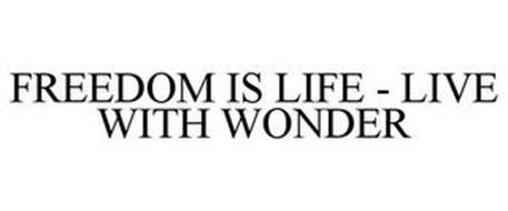 FREEDOM IS LIFE - LIVE WITH WONDER
