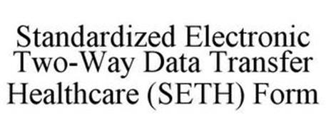 STANDARDIZED ELECTRONIC TWO-WAY DATA TRANSFER HEALTHCARE (SETH) FORM