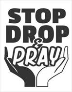 STOP DROP & PRAY