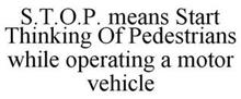 S.T.O.P. MEANS START THINKING OF PEDESTRIANS WHILE OPERATING A MOTOR VEHICLE