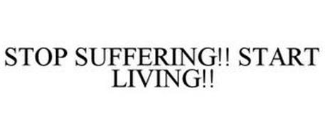 STOP SUFFERING!! START LIVING!!