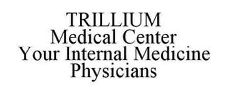 TRILLIUM MEDICAL CENTER YOUR INTERNAL MEDICINE PHYSICIANS