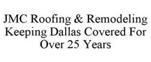 JMC ROOFING & REMODELING KEEPING DALLAS COVERED FOR OVER 25 YEARS