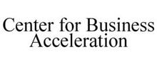 CENTER FOR BUSINESS ACCELERATION
