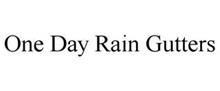 ONE DAY RAIN GUTTERS