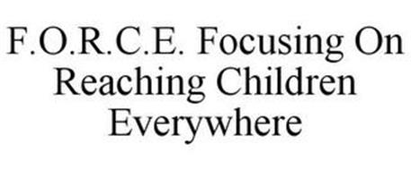 F.O.R.C.E. FOCUSING ON REACHING CHILDREN EVERYWHERE