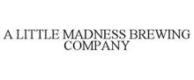 A LITTLE MADNESS BREWING COMPANY