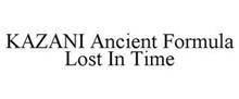 KAZANI ANCIENT FORMULA LOST IN TIME