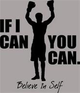 IF I CAN YOU CAN. BELIEVE IN SELF