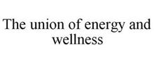 THE UNION OF ENERGY AND WELLNESS