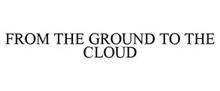 FROM THE GROUND TO THE CLOUD