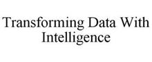TRANSFORMING DATA WITH INTELLIGENCE