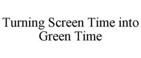 TURNING SCREEN TIME INTO GREEN TIME