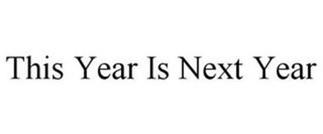 THIS YEAR IS NEXT YEAR