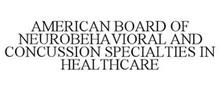 AMERICAN BOARD OF NEUROBEHAVIORAL AND CONCUSSION SPECIALTIES IN HEALTHCARE
